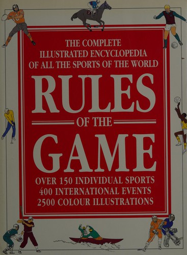Rules of the Game: Complete Illustrated Encyclopaedia of All the Sports of the World