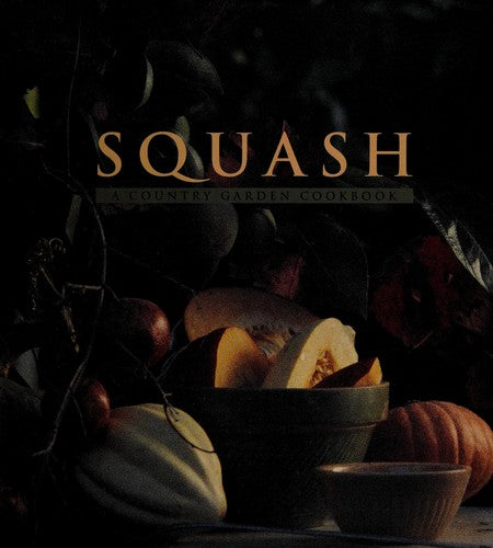 Squash: A Country Garden Cookbook