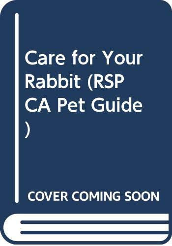 Care for Your Rabbit (RSPCA Pet Guide)