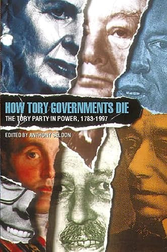 How Tory Governments Fall: The Tory Party in Power Since 1783