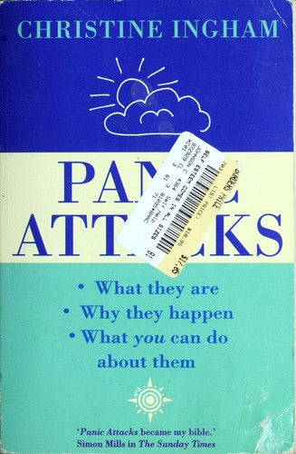 Panic Attacks: What they are, why they happen, and what you can do about them. A comprehesive guide