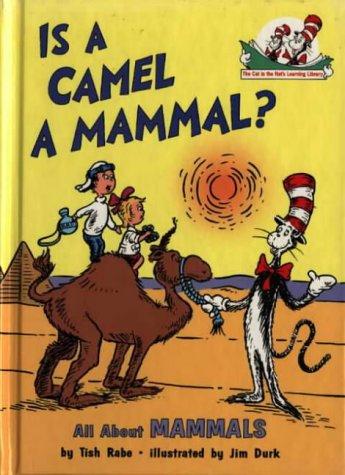 Is a Camel a Mammal?: A Cat in the Hat Educational Guide to Natural History and Wildlife: Book 1 (The Cat in the Hat’s Learning Library)