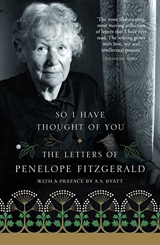 SO I HAVE THOUGHT OF YOU: The Letters of Penelope Fitzgerald