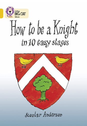 How To Be A Knight: This information book takes the reader back to the life of a knight in the Middle Ages. (Collins Big Cat)