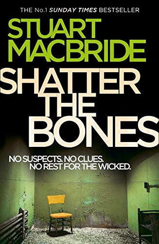 Shatter the Bones: The seventh book of the No.1 Sunday Times bestselling Scottish crime thriller Logan McRae detective series
