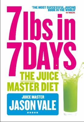 7lbs in 7 Days: The Juice Master Diet