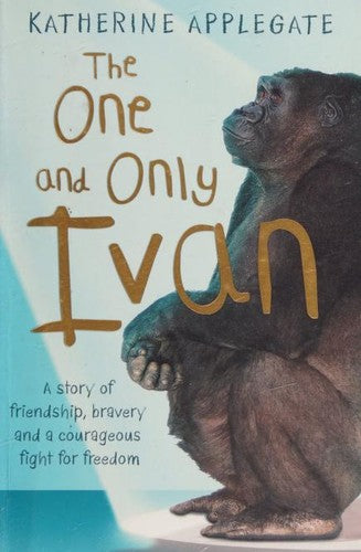 One and Only Ivan: A #1 NYT Bestselling Children's Animal Adventure Inspired by a True Story