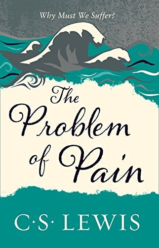 Problem of Pain (C. Lewis Signature Classic): A Philisophical Christian Book on Faith and Suffering