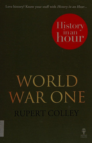WORLD WAR ONE: HISTORY IN AN HOUR: The Expert WWI Guide to Trench Warfare and the 20th Century Fronts