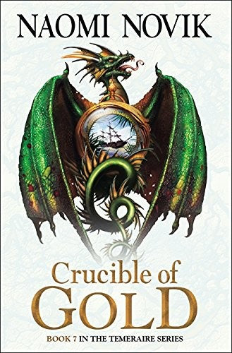 Crucible of Gold (The Temeraire Series): An epic historical fantasy adventure novel: Book 7