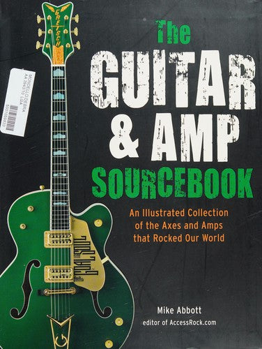 The Guitar and Amp Sourcebook: An Illustrated Collection of the Axes and Amps that Rocked Our World