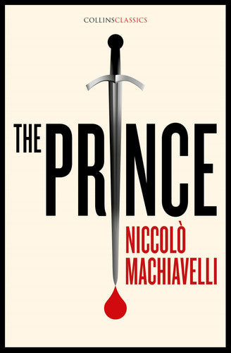 THE PRINCE: A Timeless Work of Political Philosophy on the Acquisition of Power (Collins Classics)