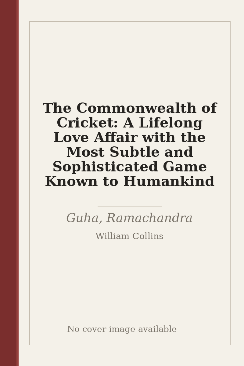 The Commonwealth of Cricket: A Lifelong Love Affair with the Most Subtle and Sophisticated Game Known to Humankind - no cover image available