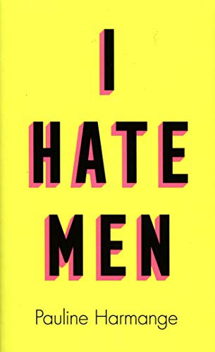 I Hate Men: More than a banned book, the must-read on feminism, sexism and the patriarchy for every woman