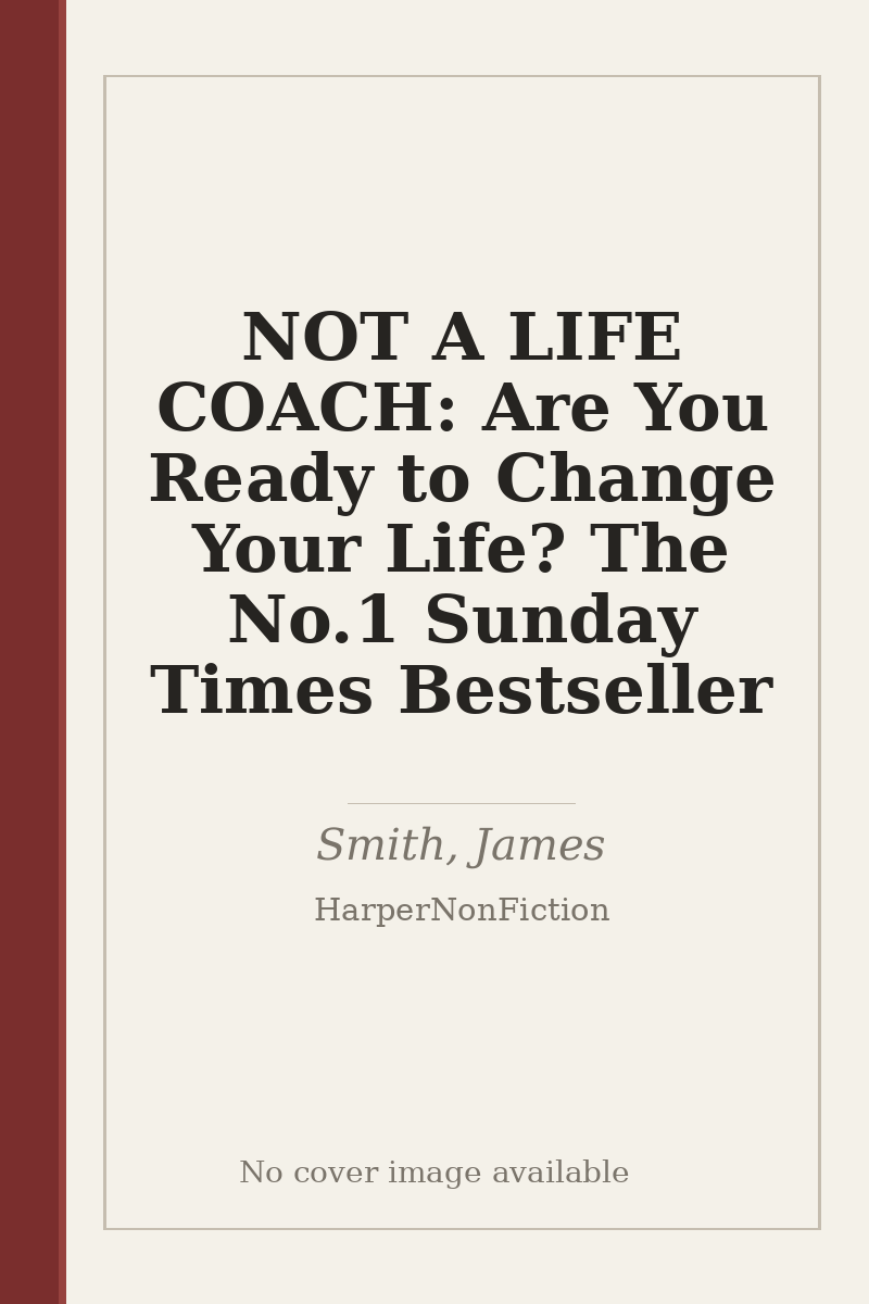 NOT A LIFE COACH: Are You Ready to Change Your Life? The No.1 Sunday Times Bestseller - no cover image available