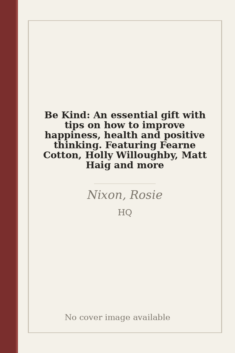 Be Kind: An essential gift with tips on how to improve happiness, health and positive thinking. Featuring Fearne Cotton, Holly Willoughby, Matt Haig and more - no cover image available
