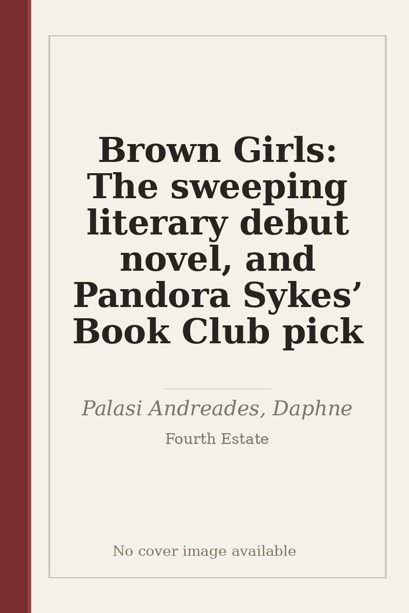 Brown Girls: The sweeping literary debut novel, and Pandora Sykes’ Book Club pick - no cover image available