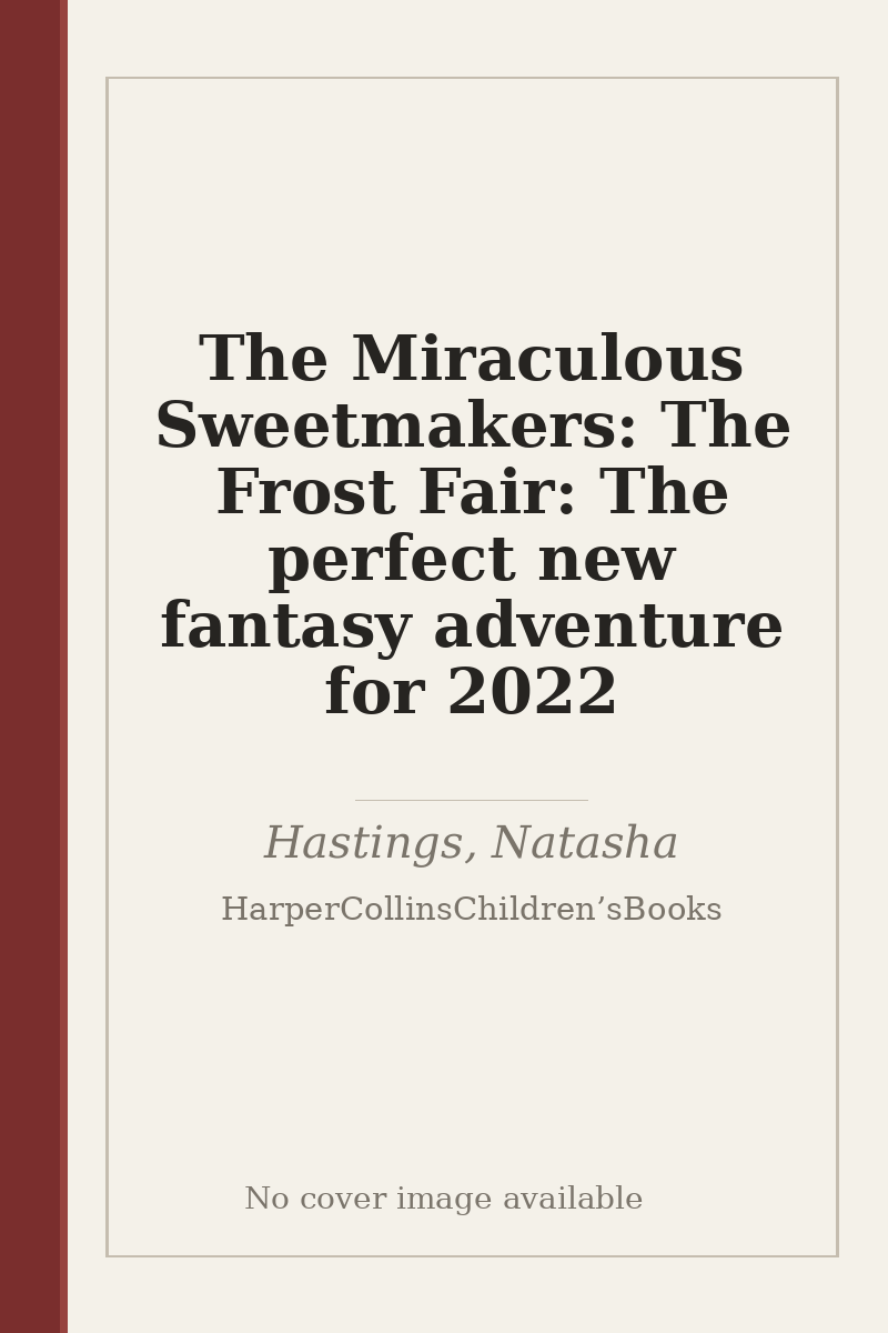 The Miraculous Sweetmakers: The Frost Fair: The perfect new fantasy adventure for 2022 - no cover image available