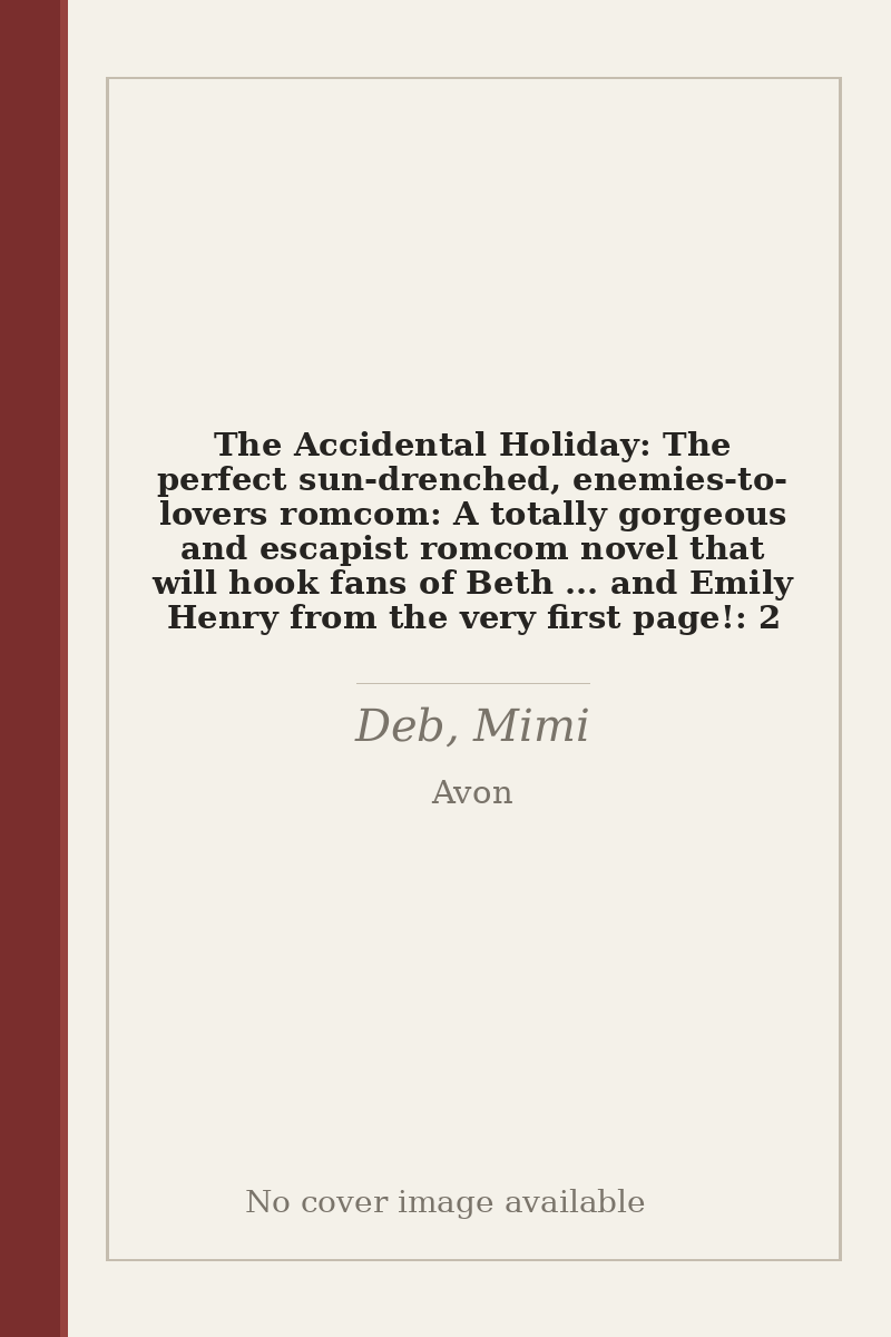 The Accidental Holiday: The perfect sun-drenched, enemies-to-lovers romcom: A totally gorgeous and escapist romcom novel that will hook fans of Beth ... and Emily Henry from the very first page!: 2 - no cover image available