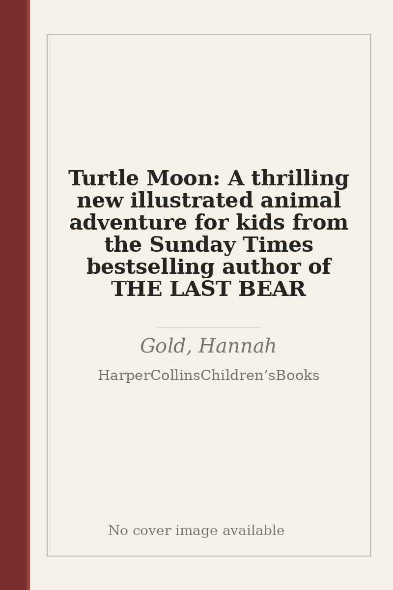 Turtle Moon: A thrilling new illustrated animal adventure for kids from the Sunday Times bestselling author of THE LAST BEAR - no cover image available