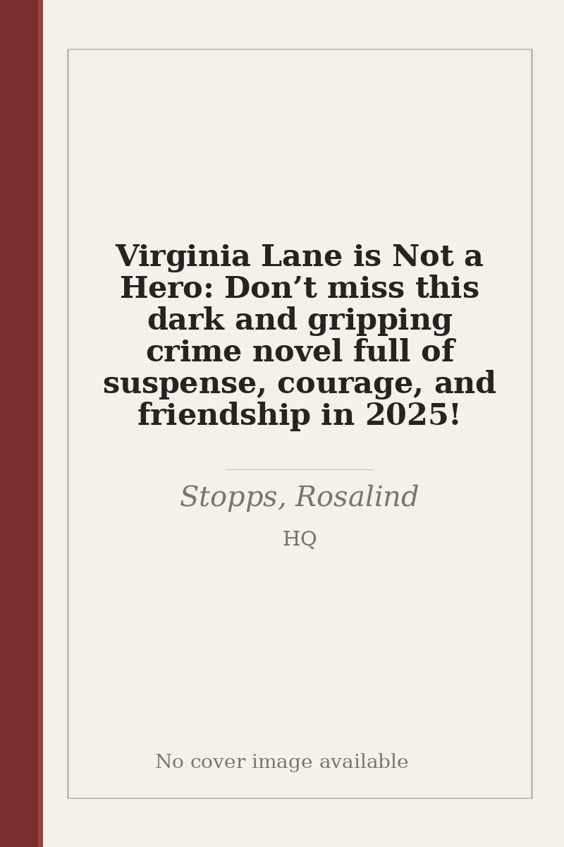 Virginia Lane is Not a Hero: Don’t miss this dark and gripping crime novel full of suspense, courage, and friendship in 2025! - no cover image available