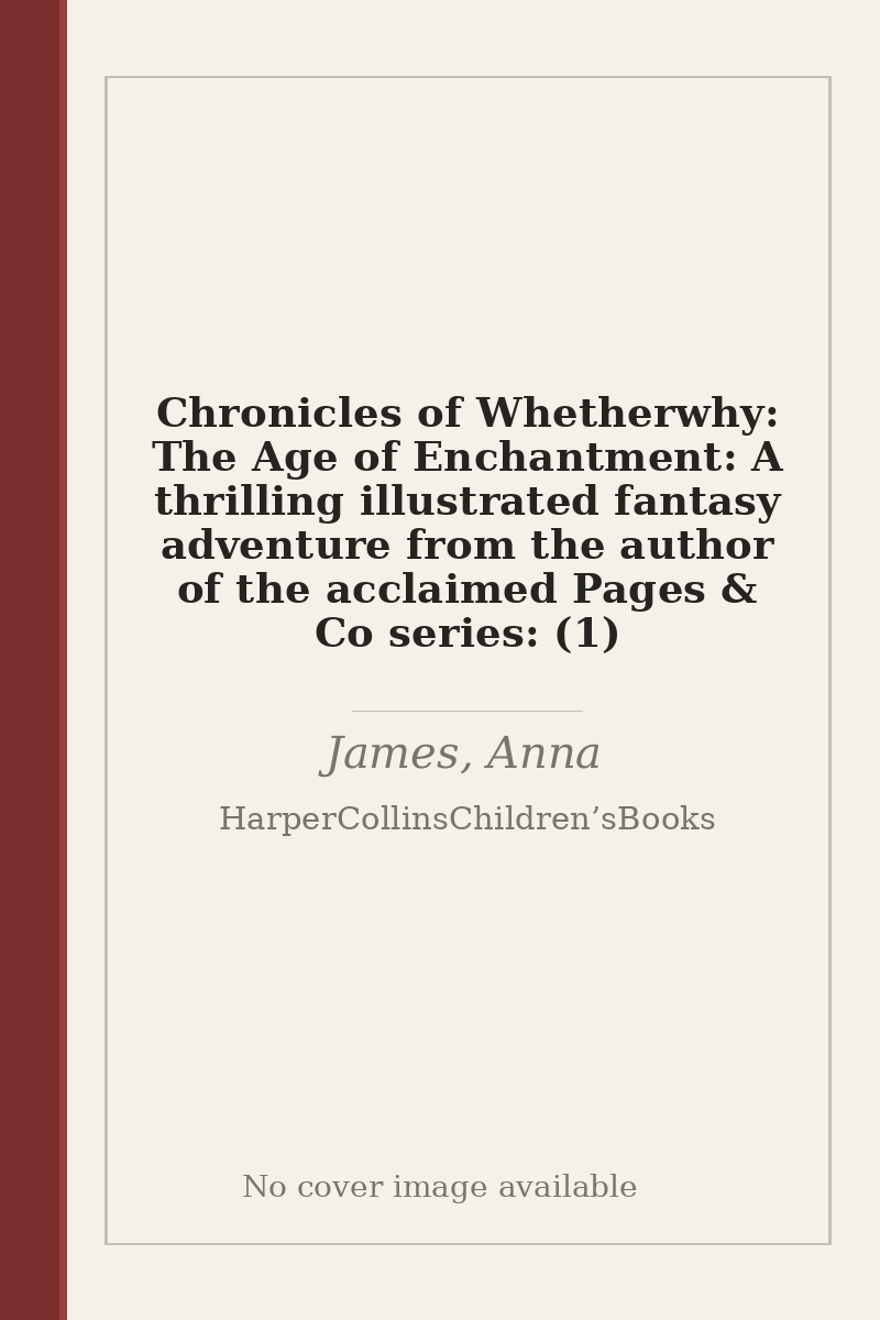 Chronicles of Whetherwhy: The Age of Enchantment: A thrilling illustrated fantasy adventure from the author of the acclaimed Pages & Co series: (1) - no cover image available