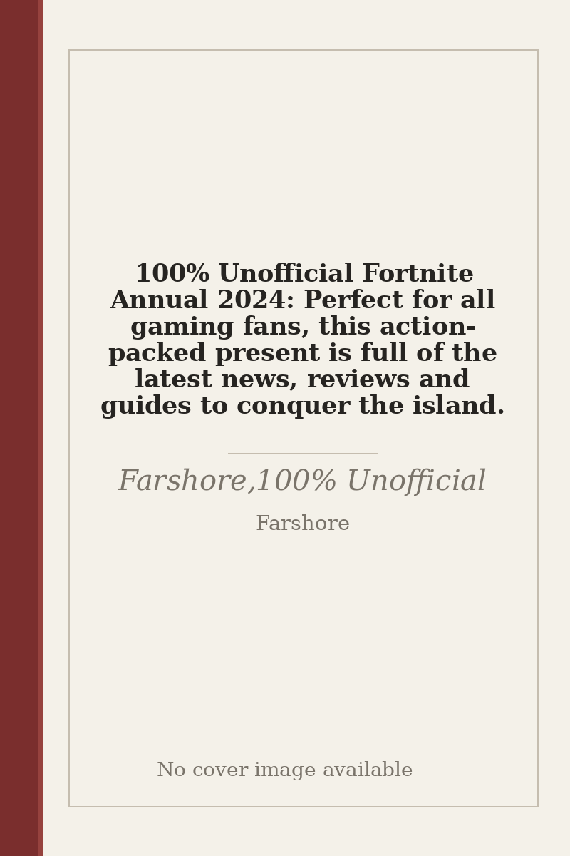 100% Unofficial Fortnite Annual 2024: Perfect for all gaming fans, this action-packed present is full of the latest news, reviews and guides to conquer the island. - no cover image available