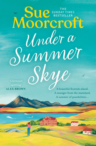 Under a Summer Skye: A new escapist romance for summer 2024, filled with family, love and secrets, from the million-copy bestseller: Book 1 (The Skye Sisters Trilogy)