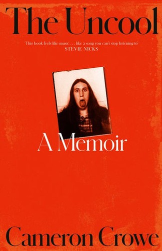 The Uncool: the new memoir from award-winning filmmaker and journalist Cameron Crowe, for fans of Just Kids and Almost Famous