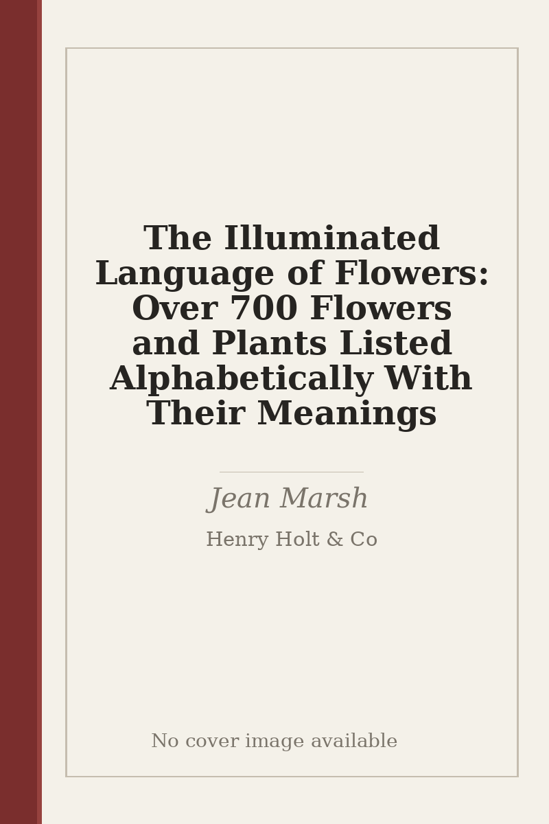 The Illuminated Language of Flowers: Over 700 Flowers and Plants Listed Alphabetically With Their Meanings - no cover image available