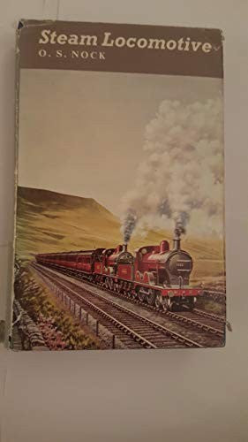 Steam Locomotive: The Unfinished Story of Steam Locomotives and Steam Locomotive Men on the Railways of Great Britain
