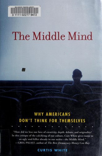 The Middle Mind: Why Americans Don't Think for Themselves