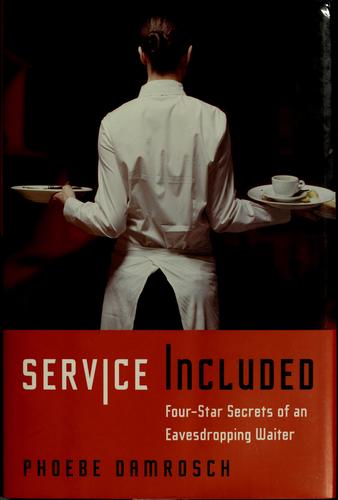 Service Included: Four-Star Secrets of an Eavesdropping Waiter