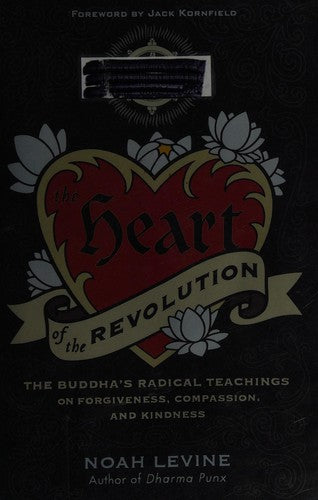 The Heart of the Revolution: The Buddha's Radical Teachings on Forgiveness, Compassion, and Kindness