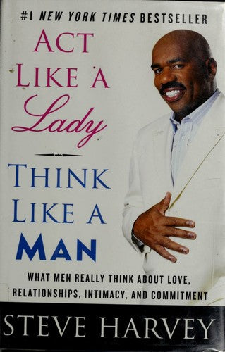 Act Like A Lady, Think Like A Man: What Men Really Think About Love, Relationships, Intimacy, and Commitment