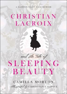 Christian Lacroix and the Tale of Sleeping Beauty: A Fashion Fairy Tale Memoir