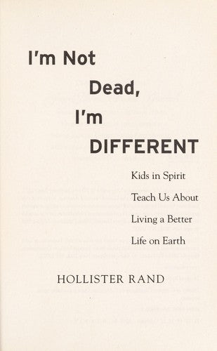I'm Not Dead, I'm Different: Kids in Spirit Teach Us About Living a Better Life on Earth
