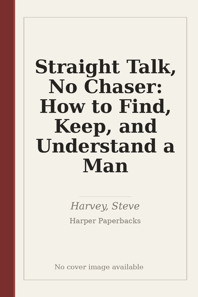 Straight Talk, No Chaser: How to Find, Keep, and Understand a Man - no cover image available