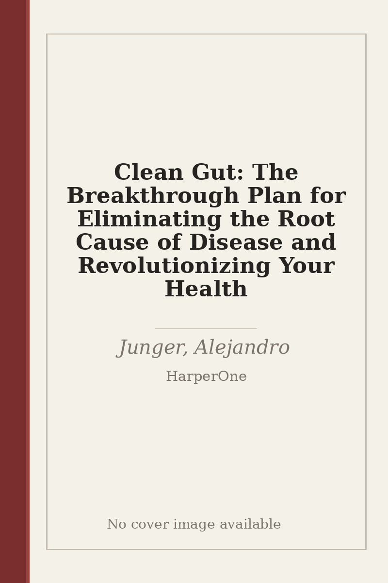 Clean Gut: The Breakthrough Plan for Eliminating the Root Cause of Disease and Revolutionizing Your Health - no cover image available