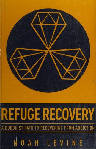 Refuge Recovery: A Buddhist Path to Recovering from Addiction