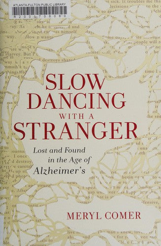 Slow Dancing With a Stranger: Lost and Found in the Age of Alzheimer's