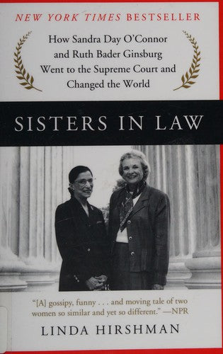 Sisters in Law: How Sandra Day O'Connor and Ruth Bader Ginsburg Went to the Supreme Court and Changed the World