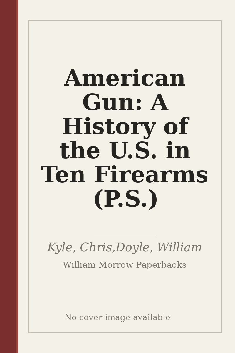 American Gun: A History of the U.S. in Ten Firearms (P.S.) - no cover image available