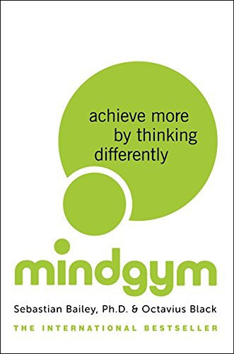 Mind Gym: achieve more by thinking differently