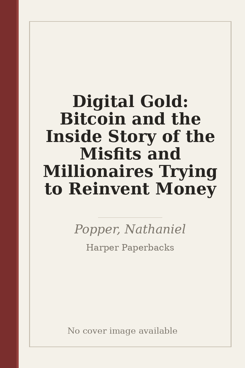 Digital Gold: Bitcoin and the Inside Story of the Misfits and Millionaires Trying to Reinvent Money - no cover image available