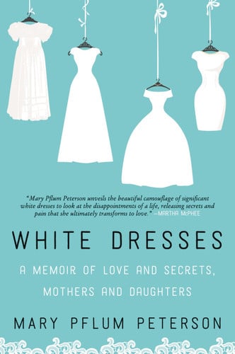 WHI DRESSES: A Memoir of Love and Secrets, Mothers and Daughters