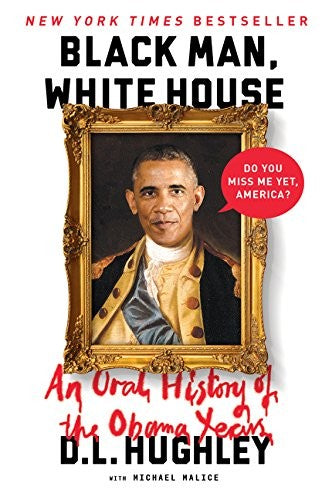 BLK MAN WHI HSE: An Oral History of the Obama Years