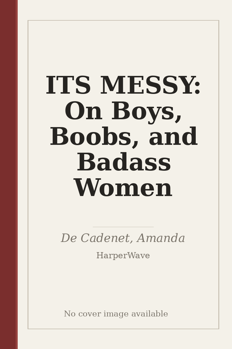 ITS MESSY: On Boys, Boobs, and Badass Women - no cover image available