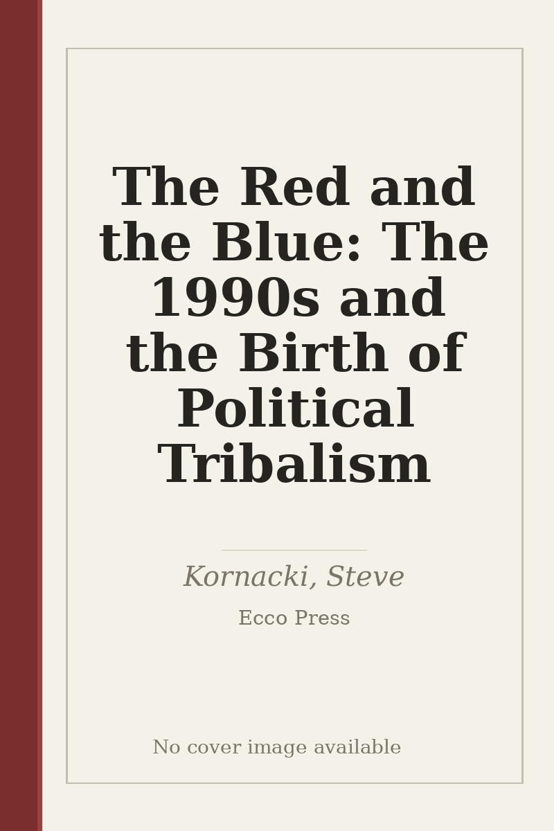 The Red and the Blue: The 1990s and the Birth of Political Tribalism - no cover image available