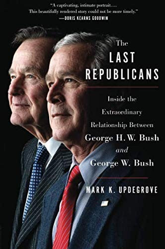 The Last Republicans: Inside the Extraordinary Relationship Between George H.W. Bush and George W. Bush